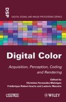 Digital Color: Acquisition, Perception, Coding and Rendering Fernandez C., Fernandez-Maloigne Christine