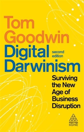 Digital Darwinism: Surviving the New Age of Business Disruption Goodwin Tom