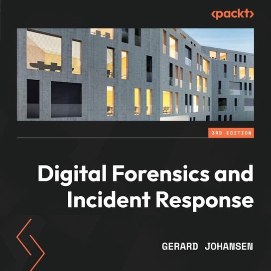 Digital Forensics and Incident Response. Third Edition Gerard Johansen