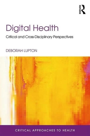 Digital Health. Critical and Cross-Disciplinary Perspectives Lupton Deborah