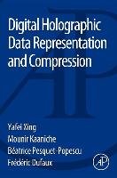 Digital Holographic Data Representation and Compression Xing Yafei, Kaaniche Mounir, Pesquet-Popescu Beatrice, Dufaux Frederic