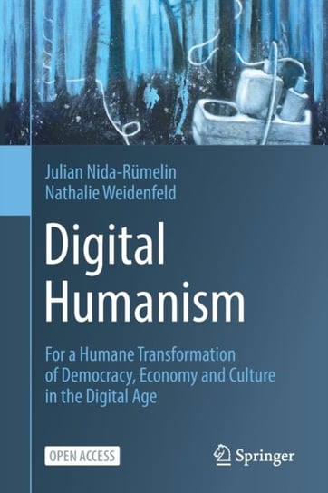 Digital Humanism. For a Humane Transformation of Democracy, Economy and Culture in the Digital Age Julian Nida-Rumelin