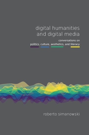 Digital Humanities and Digital Media Simanowski Roberto