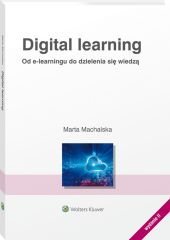 Digital learning. Od e-learningu do dzielenia się wiedzą Machalska Marta
