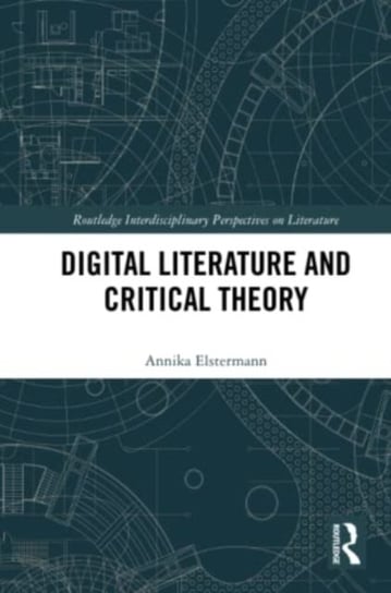 Digital Literature and Critical Theory Annika Elstermann