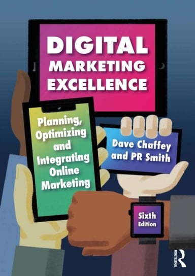 Digital Marketing Excellence: Planning, Optimizing and Integrating Online Marketing Dave Chaffey