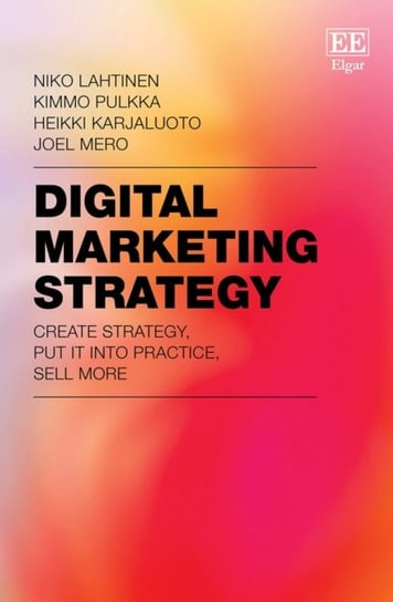 Digital Marketing Strategy: Create Strategy, Put It Into Practice, Sell More Niko Lahtinen