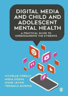 Digital Media and Child and Adolescent Mental Health: A Practical Guide to Understanding the Evidence Michelle O'Reilly