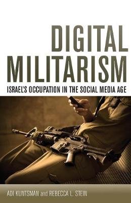 Digital Militarism: Israel's Occupation in the Social Media Age Stanford University Press