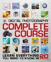 Digital Photography Complete Course: Learn Everything You Need to Know in 20 Weeks Dk