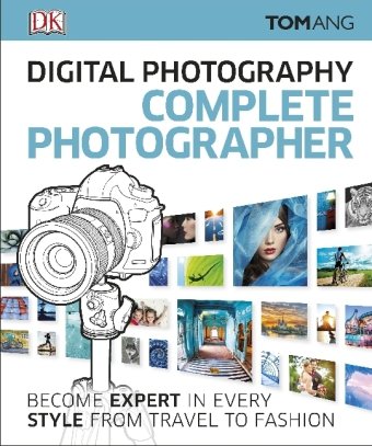 Digital Photography. Complete Photographer Ang Tom