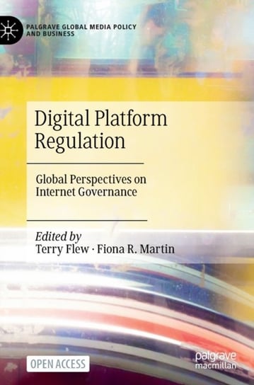 Digital Platform Regulation: Global Perspectives on Internet Governance Terry Flew