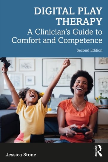 Digital Play Therapy: A Clinician's Guide to Comfort and Competence Opracowanie zbiorowe