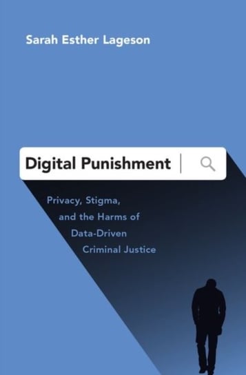 Digital Punishment. Privacy, Stigma, and the Harms of Data-Driven Criminal Justice Opracowanie zbiorowe