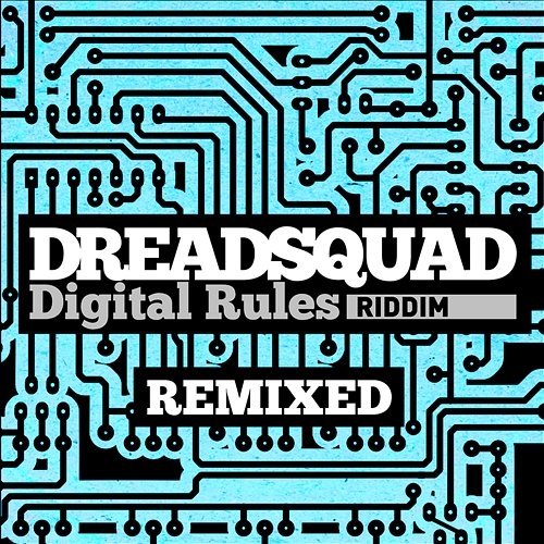Digital Rules Riddim (Remixed) Dreadsquad
