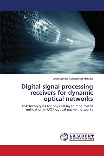 Digital signal processing receivers for dynamic optical networks Delgado Mendinueta José Manuel