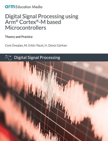Digital Signal Processing using Arm Cortex-M based Microcontrollers Ünsalan Cem