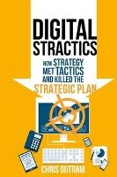 Digital Stractics: How Strategy Met Tactics and Killed the Strategic Plan Outram Chris