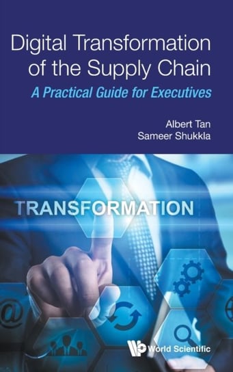 Digital Transformation Of The Supply Chain: A Practical Guide For Executives Opracowanie zbiorowe
