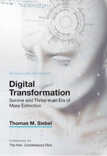 Digital Transformation: Survive and Thrive in an Era of Mass Extinction Thomas M. Siebel