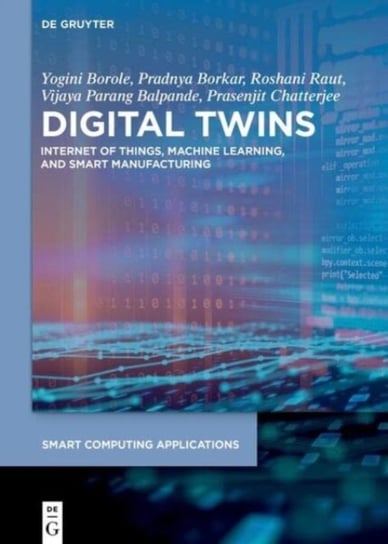Digital Twins: Internet of Things, Machine Learning, and Smart Manufacturing Yogini Borole
