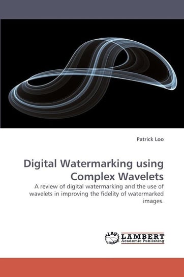 Digital Watermarking using Complex Wavelets Loo Patrick