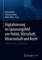 Digitalisierung im Spannungsfeld von Politik, Wirtschaft, Wissenschaft und Recht Springer-Verlag Gmbh, Springer Berlin