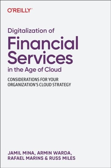 Digitalization of Financial Services in the Age of Cloud: Considerations for your Organization's Cloud Strategy O'Reilly Media