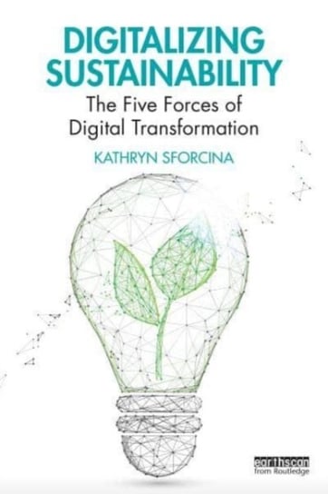 Digitalizing Sustainability: The Five Forces of Digital Transformation Kathryn Sforcina