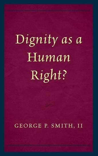 Dignity as a Human Right? Smith George P.
