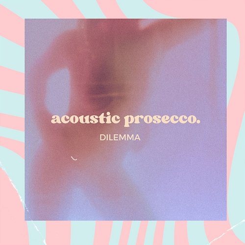 Dilemma Acoustic Prosecco