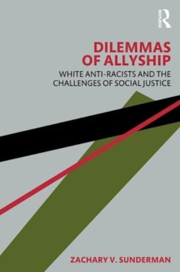 Dilemmas of Allyship: White Anti-Racists and the Challenges of Social Justice Taylor & Francis Ltd.