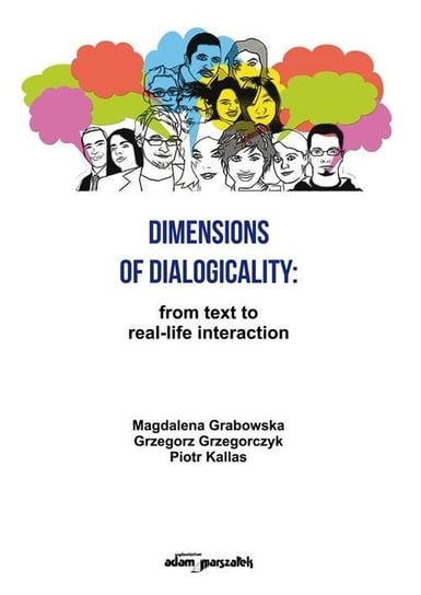 Dimensions of Dialogicality from Text to Real-Life Opracowanie zbiorowe