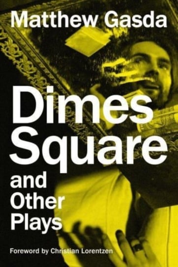 Dimes Square and Other Plays Matthew Gasda