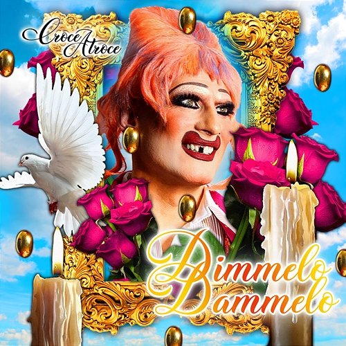 Dimmelo Dammelo Croce Atroce