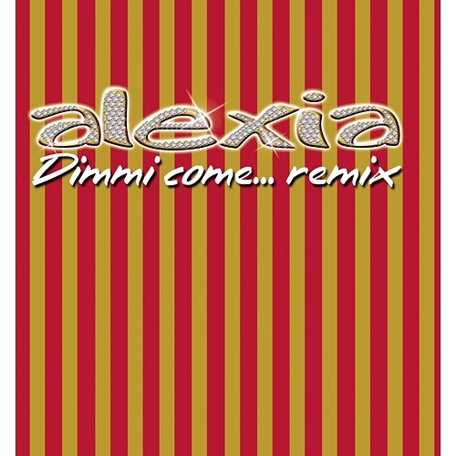 Dimmi Come... Remix Alexia