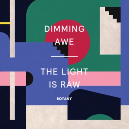 Dimming Awe, the Light Is Raw Botany