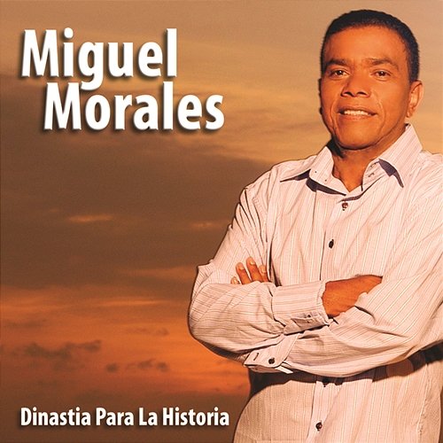 Dinastia Para La Historia Miguel Morales