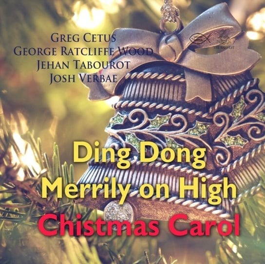 Ding Dong Merrily on High Christmas Carol Jehan Tabourot, George Ratcliffe Wood, Cetus Greg