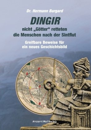 DINGIR, nicht "Götter" retteten die Menschen nach der Sintflut Ancient Mail Verlag