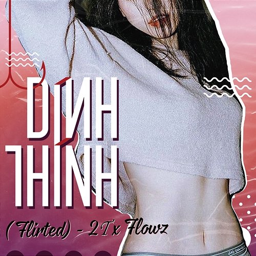 Dính Thính (Flirted) 2T feat. Flowz