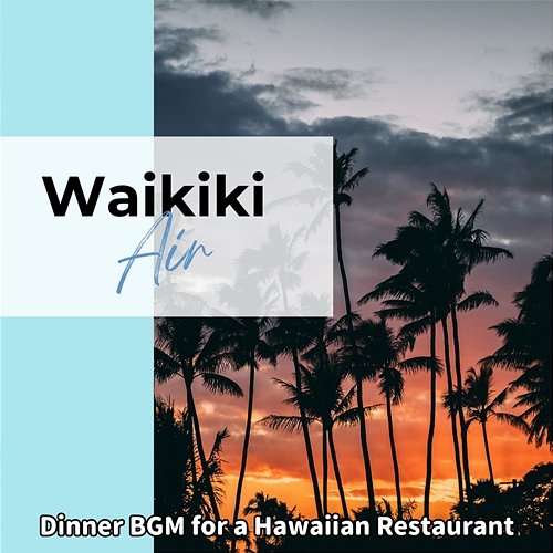 Dinner Bgm for a Hawaiian Restaurant Waikiki Air