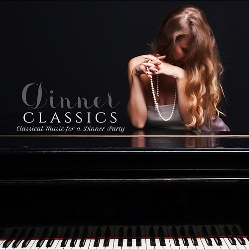 Dinner Classics: Classical Music for a Dinner Party Various Artists