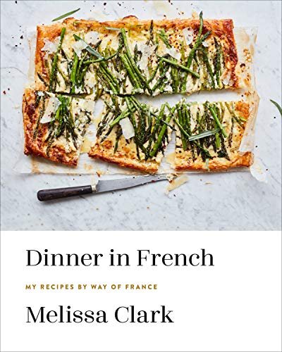 Dinner in French. My Recipes by Way of France Melissa Clark