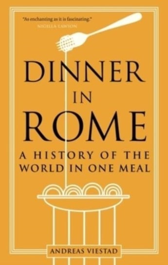 Dinner in Rome: A History of the World in One Meal Viestad Andreas