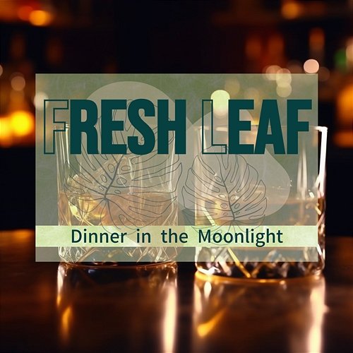 Dinner in the Moonlight Fresh Leaf