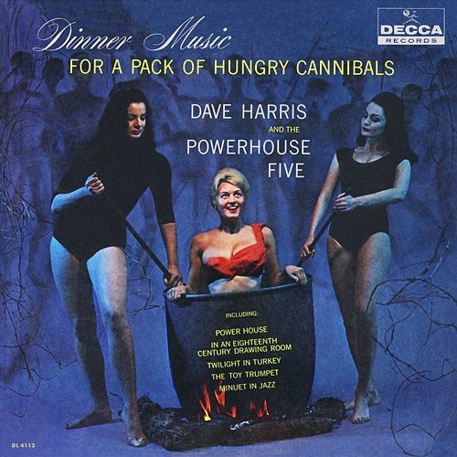 Dinner Music For A Pack Of Hungry Cannibals Dave Harris and The Powerhouse Five