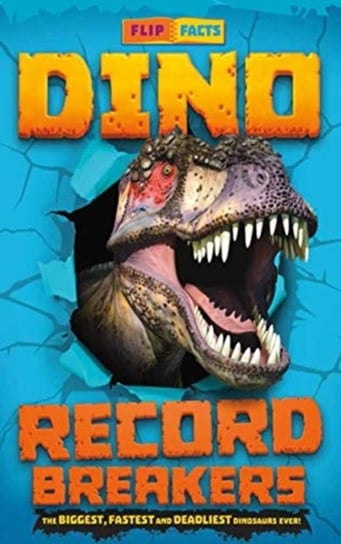 Dino Record Breakers: The biggest, fastest and deadliest dinos ever! Darren Naish