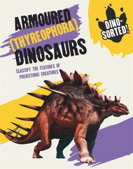 Dino-sorted!: Armoured (Thyreophora) Dinosaurs Sonya Newland