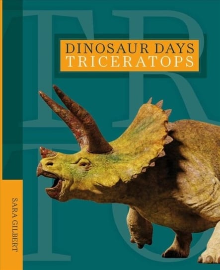 Dinosaur Days: Triceratops Sara Gilbert